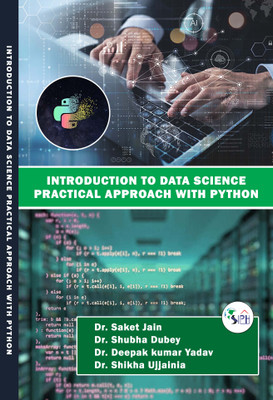 Introduction to data science Practical Approach with Python(Paperback, Dr. Saket Jain Dr. Shubha Dubey Dr. Deepak kumar Yadav Dr. Shikha Ujjainia)