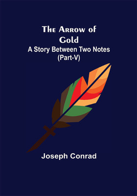 The Arrow of Gold: A Story Between Two Notes (Part-V)(Paperback, Joseph Conrad)