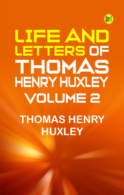 Life and Letters of Thomas Henry Huxley -- Volume 2(Paperback, Thomas Henry Huxley)