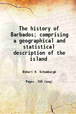 The history of Barbados; comprising a geographical and statistical description of the island 1848 [Hardcover](Hardcover, Robert H. Schomburgk)