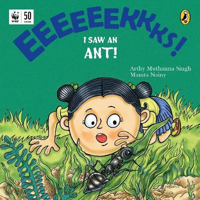 Eeks! I Saw an Ant!(English, Paperback, Nainy Arthy Muthanna Singh, Mamta)