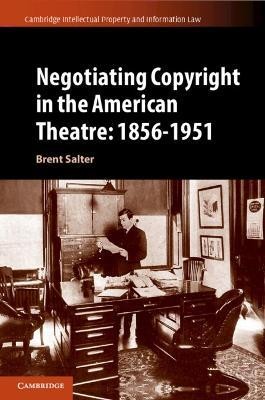 Negotiating Copyright in the American Theatre: 1856-1951(English, Paperback, Salter Brent S.)