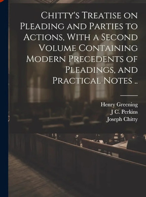 Chitty's Treatise on Pleading and Parties to
Actions, with a Second Volume Containing
Modern Precedents of Pleadings, and
Practical Notes (16th Amer. ed. from 7th
English ed.) Greening, Henry; et al.(Paperback, ......) Chitty's Treatise on Pleading and Parties to
Actions, with a Second Volume Containing
Modern Precedents of Pleadings, and
Practical Notes (16th Amer. ed. from 7th
English ed.) Greening, Henry; et al.(Paperback, ......)