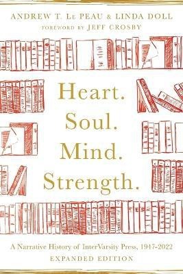 Heart. Soul. Mind. Strength. - A Narrative History of InterVarsity Press, 1947-2022(English, Paperback, Le Peau Andrew T.)