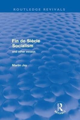 Fin de Siecle Socialism and Other Essays (Routledge Revivals)(English, Paperback, Jay Martin)