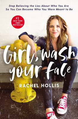 Girl, Wash Your Face  - Stop Believing the Lies About Who You Are So You Can Become Who You Were Meant to Be(English, Paperback, Hollis Rachel)