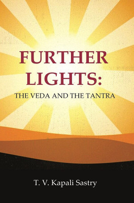 Further Lights: The Veda and the Tantra(Paperback, T. V. Kapali Sastry)