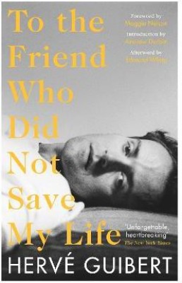 To the Friend Who Did Not Save My Life(English, Paperback, Guibert Herve)