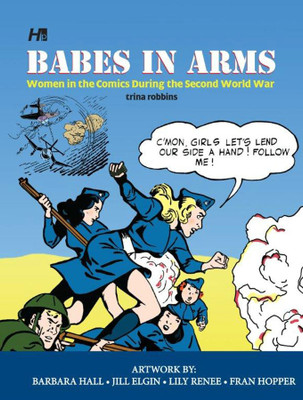Babes In Arms: Women in the Comics During World War Two(English, Hardcover, Robbins Trina)