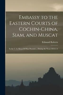 Embassy to the Eastern Courts of Cochin-China, Siam, and Muscat(English, Paperback, Roberts Edmund)