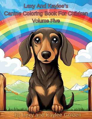Lexy And Kaylee's Canine Coloring Book For Children Volume Five(English, Paperback, Golden Lexy A)