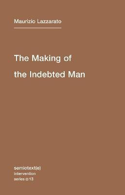 The Making of the Indebted Man: Volume 13(English, Paperback, Lazzarato Maurizio)