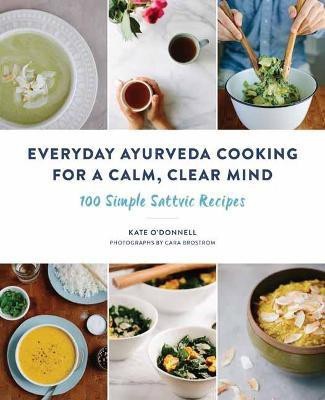 Everyday Ayurveda Cooking for a Calm, Clear Mind(English, Paperback, O'Donnell Kate)