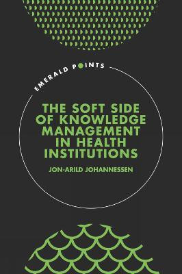 The Soft Side of Knowledge Management in Health Institutions(English, Hardcover, Johannessen Jon-Arild)