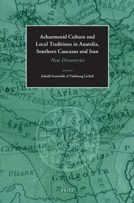 Achaemenid Culture and Local traditions in Anatolia, Southern Caucasus and Iran(English, Electronic book text, unknown)