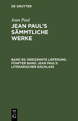 Dreizehnte Lieferung. Fuenfter Band: Jean Paul's literarischer Nachlass(German, Hardcover, Paul Jean)