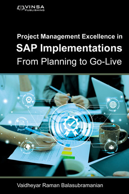 Project Management Excellence in SAP Implementations: From Planning to Go-Live(Hardcover, Vaidheyar Raman Balasubramanian)