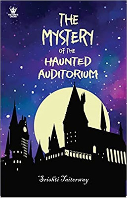 The Mystery Of The Haunted Auditori(Paperback, Srishti Taiterway)