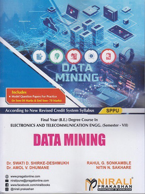 DATA MINING - Final Year BE Degree Course in Electronics and Telecommunication Engineering - Semester 7 - SPPU(Paperback, Dr. Swati D. Shirke-Deshmukh, Rahul G. Sonkamble, Dr. Amol V. Dhumane, Nitin N. Sakhare) DATA MINING - Final Year BE Degree Course in Electronics and Telecommunication Engineering - Semester 7 - SPPU(Paperback, Dr. Swati D. Shirke-Deshmukh, Rahul G. Sonkamble, Dr. Amol V. Dhumane, Nitin N. Sakhare)