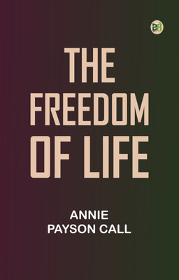 The Freedom of Life(Paperback, Annie Payson Call)