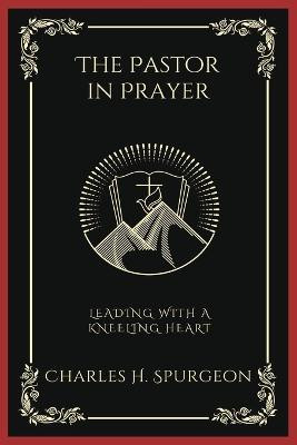 The Pastor in Prayer(English, Paperback, Spurgeon Charles Haddon)