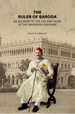 The Ruler of Baroda: An Account of the Life and Work of the Maharaja Gaekwar [Hardcover](Hardcover, Philip W. Sergeant)