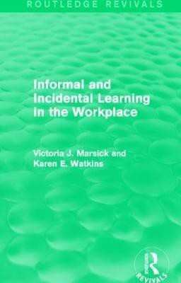Informal and Incidental Learning in the Workplace (Routledge Revivals)(English, Hardcover, Marsick Victoria J.)