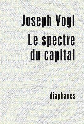 Le spectre du capital(English, Paperback, Vogl Joseph)