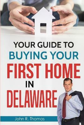 Your Guide to Buying Your First Home in Delaware(English, Paperback, Thomas Certified Mortgage Planner John R.)