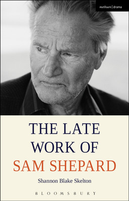 The Late Work of Sam Shepard(English, Hardcover, Skelton Shannon Blake)