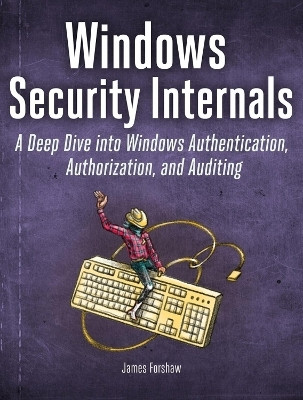 Windows Security Internals(English, Paperback, Forshaw James)