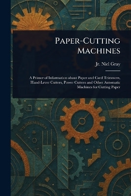 Paper-Cutting Machines(English, Paperback, Gray Niel Jr)
