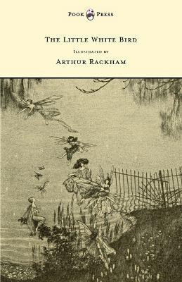 The Little White Bird - Illustrated by Arthur Rackham(English, Paperback, Barrie J. M. Sir)