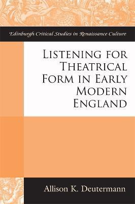 Listening for Theatrical Form in Early Modern England(English, Electronic book text, Deutermann Allison)