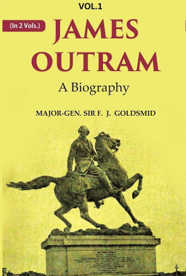 James Outram: A Biography 1st(Paperback, Major-Gen. SIR F. J. Goldsmid)
