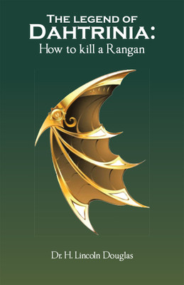 The legend of Dahtrinia: How to kill a Rangan(Hardcover, Dr. H. Lincoln Douglas)