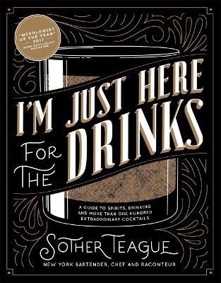 I'm Just Here for the Drinks(English, Hardcover, Teague Sother)