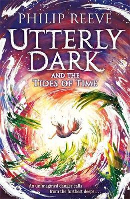Utterly Dark and the Tides of Time(English, Paperback, Reeve Philip)