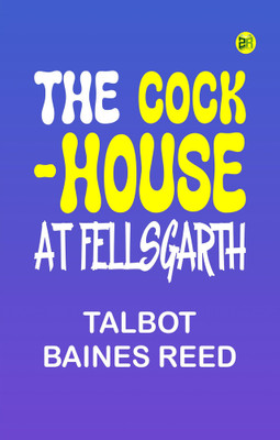 The Cock-House at Fellsgarth(Paperback, Talbot Baines Reed)