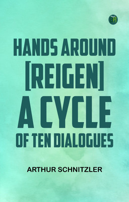 Hands Around [Reigen] A Cycle of Ten Dialogues(Paperback, Arthur Schnitzler)