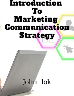 Introduction To Marketing Communication Strategy(English, Paperback, John Lok)
