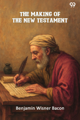 The Making Of The New Testament(Paperback, Benjamin Wisner Bacon)