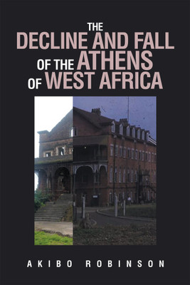 The Decline and Fall of the Athens of West Africa(English, Hardcover, Robinson Akibo)