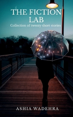 The Fiction Lab  - Collection of twenty short stories(Paperback, Ashia Wadehra)