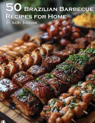 50 Brazilian Barbecue Recipes for Home(English, Paperback, Johnson Kelly)