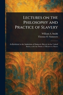 Lectures on the Philosophy and Practice of Slavery(English, Paperback, Smith William A (William Andrew))