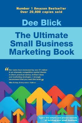 The Ultimate Small Business Marketing Book(English, Paperback, Blick Dee)