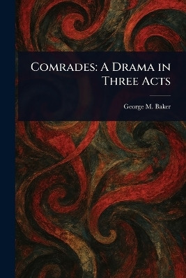 Comrades(English, Paperback, Baker George M (George Melville))