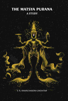 The Matsya Purana: A Study [Hardcover](Hardcover, V. R. Ramachandra Dikshitar)