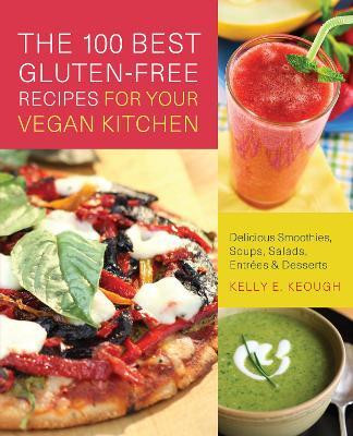 The 100 Best Gluten-Free Recipes for Your Vegan Kitchen(English, Paperback, Keough Kelly E.)